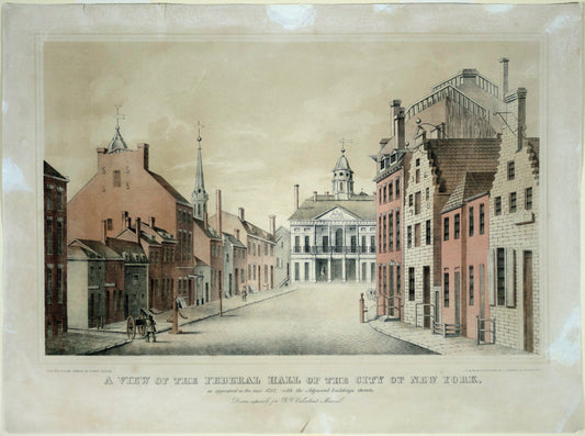 CURRIER, Charles (19th c.), after drawing by George Holland, A View of the Federal Hall of the City of New York, as appeared in the year 1797; with the Adjacent buildings thereto
